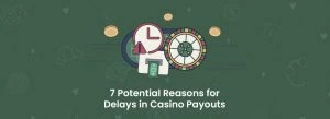 Potential Reasons for Delays in Casino Payouts