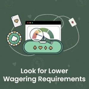 Look for Lower Wagering Requirements