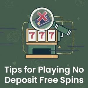 Tips for Playing No Deposit Free Spins